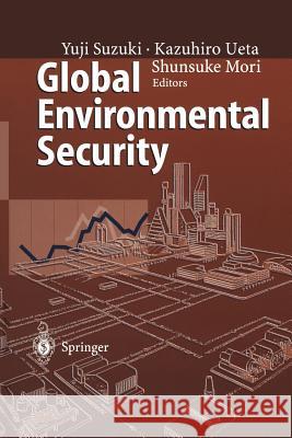 Global Environmental Security: From Protection to Prevention Suzuki, Yuji 9783642801549 Springer