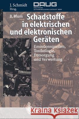 Schadstoffe in Elektrischen Und Elektronischen Geräten: Emissionsquellen, Toxikologie, Entsorgung Und Verwertung Schmidt, Joachim 9783642801570