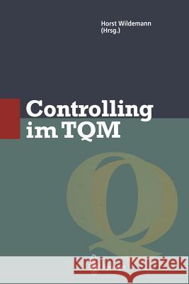 Controlling Im TQM: Methoden Und Instrumente Zur Verbesserung Der Unternehmensqualität Wildemann, Horst 9783642801594