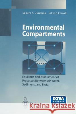 Environmental Compartments: Equilibria and Assessment of Processes Between Air, Water, Sediments and Biota Egbert K. Duursma, JoLynn Carroll 9783642801914 Springer-Verlag Berlin and Heidelberg GmbH & 