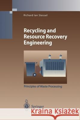 Recycling and Resource Recovery Engineering: Principles of Waste Processing Stessel, Richard I. 9783642802218 Springer