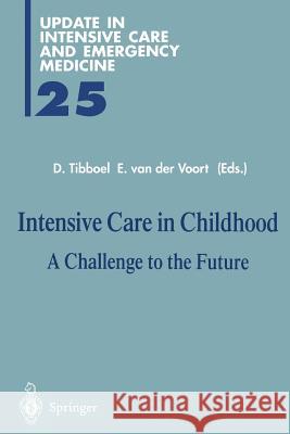 Intensive Care in Childhood: A Challenge to the Future Tibboel, Dick 9783642802294 Springer