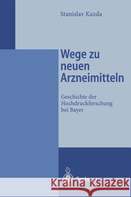 Wege Zu Neuen Arzneimitteln: Geschichte Der Hochdruckforschung Bei Bayer Kazda, Stanislav 9783642802591 Springer