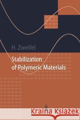 Stabilization of Polymeric Materials Hans Zweifel 9783642803079 Springer