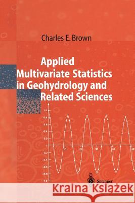 Applied Multivariate Statistics in Geohydrology and Related Sciences Charles E. Brown 9783642803307