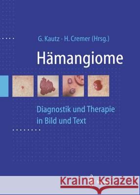 Hämangiome: Diagnostik Und Therapie in Bild Und Text Kautz, G. 9783642803482