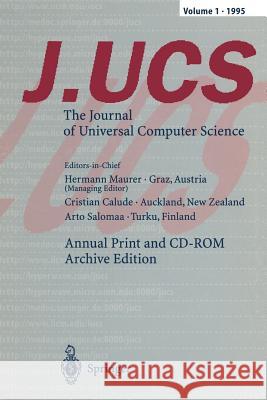 J.Ucs the Journal of Universal Computer Science: Annual Print and CD-ROM Archive Edition Volume 1 - 1995 Maurer, Hermann 9783642803529 Springer