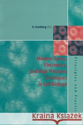 Modern Optics, Electronics and High Precision Techniques in Cell Biology Gerhard Isenberg 9783642803727 Springer