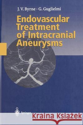 Endovascular Treatment of Intracranial Aneurysms James Byrne Guido Guglielmi C. G. Drake 9783642803833 Springer