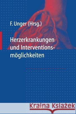 Herzerkrankungen Und Interventions-Möglichkeiten Unger, Felix 9783642804052