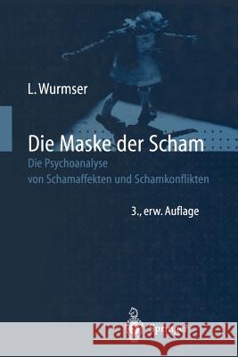 Die Maske Der Scham: Die Psychoanalyse Von Schamaffekten Und Schamkonflikten Wurmser, Leon 9783642804588