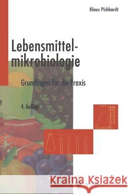 Lebensmittelmikrobiologie: Grundlagen Für Die Praxis Pichhardt, Klaus 9783642804731 Springer