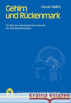Gehirn Und Rückenmark: Ein Atlas Der Makroskopischen Anatomie Des Zentralnervensystems Maillot, C. 9783642805141 J.F. Bergmann-Verlag