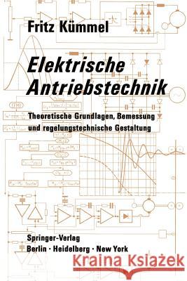 Elektrische Antriebstechnik: Theoretische Grundlagen, Bemessung Und Regelungstechnische Gestaltung Kümmel, Fritz 9783642805950