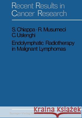 Endolymphatic Radiotherapy in Maglignant Lymphomas S. Chiappa R. Musumeci C. Uslenghi 9783642806049 Springer