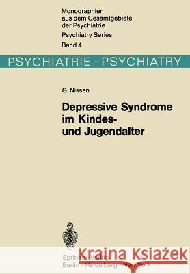 Depressive Syndrome Im Kindes- Und Jugendalter: Beitrag Zur Symptomatologie, Genese Und Prognose Nissen, G. 9783642806285 Springer