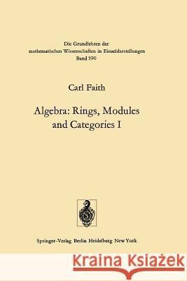 Algebra: Rings, Modules and Categories I Carl Faith 9783642806360