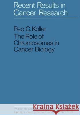 The Role of Chromosomes in Cancer Biology Peo C. Koller Alexander Haddow 9783642806827