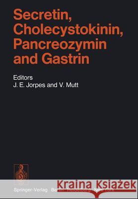 Secretin, Cholecystokinin, Pancreozymin and Gastrin M. Bodanszky, R. Carratu, D.A. Dreiling, R. Fussgänger, J.D. Jamieson, H.D. Janowitz, J.E. Jorpes, V. Mutt, J. Erik Jorp 9783642807060 Springer-Verlag Berlin and Heidelberg GmbH & 