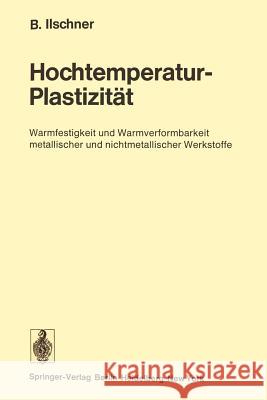 Hochtemperatur-Plastizität: Warmfestigkeit Und Warmverformbarkeit Metallischer Und Nichtmetallischer Werkstoffe Ilschner, Bernhard 9783642807091 Springer