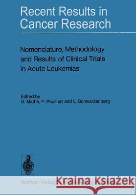 Nomenclature, Methodology and Results of Clinical Trials in Acute Leukemias: Workshop Held June 19 and 20, 1972 at the Centre National de la Recherche Mathe, G. 9783642807787 Springer