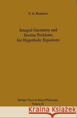 Integral Geometry and Inverse Problems for Hyperbolic Equations V. G. Romanov 9783642807831 Springer-Verlag Berlin and Heidelberg GmbH & 