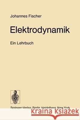 Elektrodynamik: Ein Lehrbuch Fischer, Johannes 9783642808005