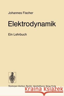 Elektrodynamik: Ein Lehrbuch Fischer, Johannes 9783642808005 Springer