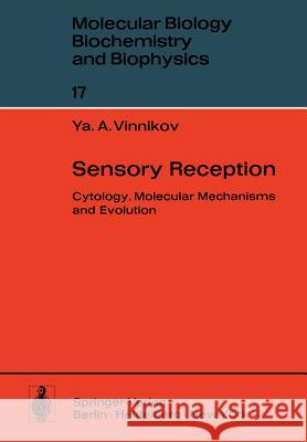 Sensory Reception: Cytology, Molecular Mechanisms and Evolution Vinnikov, Y. a. 9783642808241