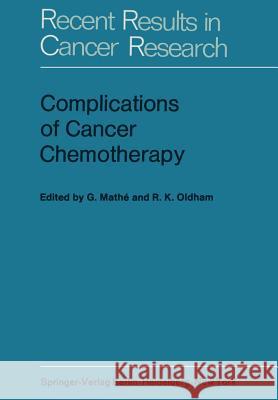 Complications of Cancer Chemotherapy: Proceedings of the Plenary Sessions of E.O.R.T.C., Paris, June 1973 Mathe, G. 9783642808500 Springer