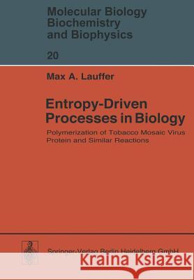 Entropy-Driven Processes in Biology: Polymerization of Tobacco Mosaic Virus Protein and Similar Reactions Lauffer, M. A. 9783642808715 Springer