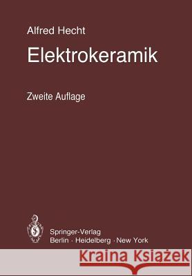 Elektrokeramik: Werkstoffe - Herstellung - Prüfung - Anwendungen Hecht, Alfred 9783642809507