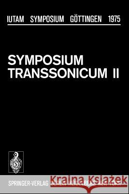 Symposium Transsonicum II: Göttingen, September 8-13, 1975 Oswatitsch, K. 9783642810077 Springer