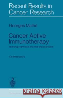 Cancer Active Immunotherapy: Immunoprophylaxis and Immunorestoration Mathe, G. 9783642810190