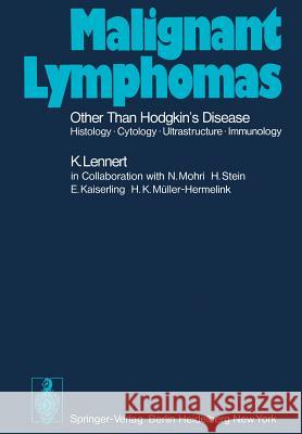 Malignant Lymphomas Other Than Hodgkin's Disease: Histology - Cytology - Ultrastructure - Immunology Lennert, Karl 9783642810947 Springer