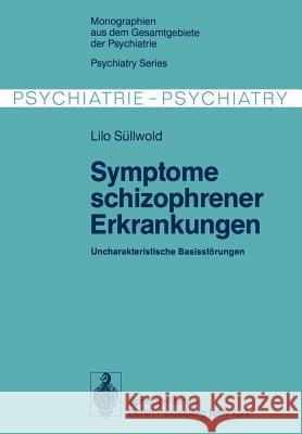 Symptome Schizophrener Erkrankungen: Uncharakteristische Basisstörungen Süllwold, Lilo 9783642811296 Springer