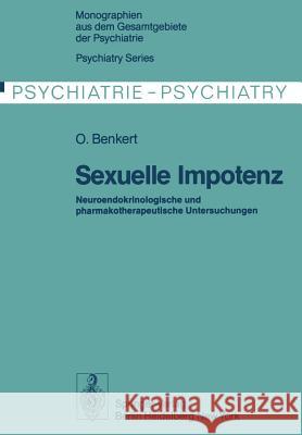 Sexuelle Impotenz: Neuroendokrinologische Und Pharmakotherapeutische Untersuchungen Benkert, O. 9783642811807 Springer