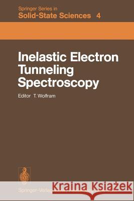 Inelastic Electron Tunneling Spectroscopy: Proceedings of the International Conference, and Symposium on Electron Tunneling University of Missouri-Columbia, USA, May 25–27, 1977 T. Wolfram 9783642812309 Springer-Verlag Berlin and Heidelberg GmbH & 
