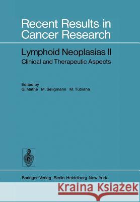 Lymphoid Neoplasias II: Clinical and Therapeutic Aspects Mathe, G. 9783642812514 Springer