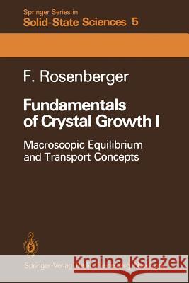 Fundamentals of Crystal Growth I: Macroscopic Equilibrium and Transport Concepts Franz E. Rosenberger 9783642812774 Springer-Verlag Berlin and Heidelberg GmbH & 
