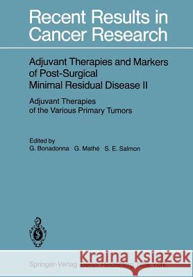 Adjuvant Therapies and Markers of Post-Surgical Minimal Residual Disease II: Adjuvant Therapies of the Various Primary Tumors Bonadonna, Gianni 9783642813344