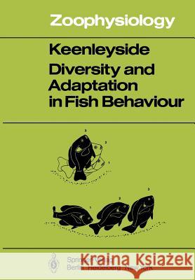 Diversity and Adaptation in Fish Behaviour Miles H. A. Keenleyside 9783642813764 Springer