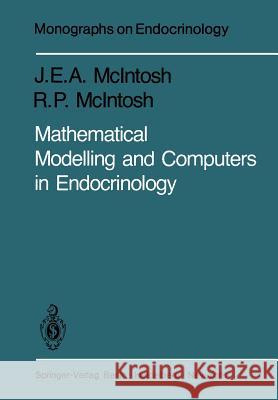 Mathematical Modelling and Computers in Endocrinology J. E. a. McIntosh R. P. McIntosh 9783642814037 Springer