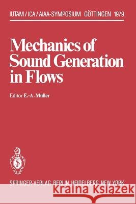 Mechanics of Sound Generation in Flows: Joint Symposium Göttingen/Germany, August 28-31, 1979 Max-Planck-Institut Für Strömungsforschung Müller, E. -A 9783642814112 Springer