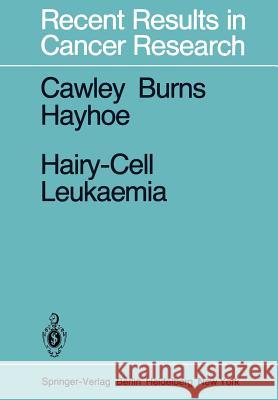 Hairy-Cell Leukaemia J. C. Cawley G. F. Burns F. G. J. Hayhoe 9783642814396 Springer