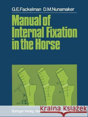 Manual of Internal Fixation in the Horse G. E. Fackelman O. M. Pohler E. J. Michener 9783642814716 Springer