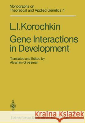 Gene Interactions in Development L. I. Korochkin A. Grossman 9783642814792 Springer