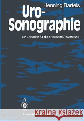 Uro-Sonographie: Ein Leitfaden Für Die Praktische Anwendung Bartels, H. 9783642814815 Springer