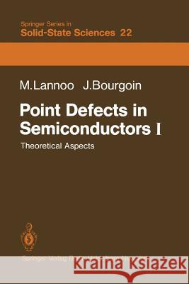 Point Defects in Semiconductors I: Theoretical Aspects Friedel, J. 9783642815768 Springer