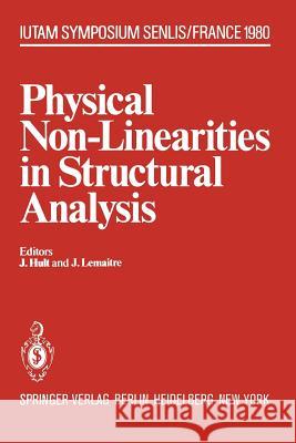 Physical Non-Linearities in Structural Analysis: Symposium Senlis, France May 27-30, 1980 Hult, J. 9783642815843 Springer
